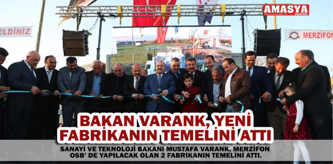 BAKAN VARANK, YENİ FABRİKANIN TEMELİNİ ATTI